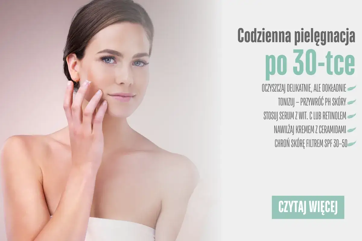 Skuteczna pielęgnacja cery po 30 odzyskaj blask i jędrność!
