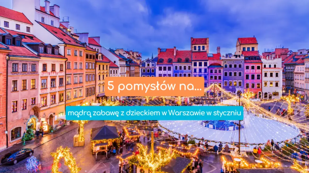 Gdzie z dzieckiem w Warszawie? Odkryj najlepsze atrakcje i zabawy