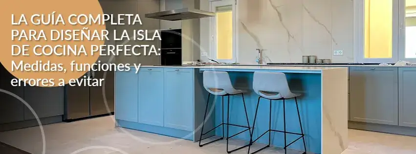 Diseña tu cocina en isla perfecta: guía experta y consejos clave