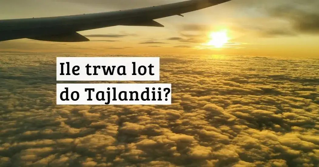 Ile trwa lot do Tajlandii z Warszawy? Sprawdź szczegóły podróży