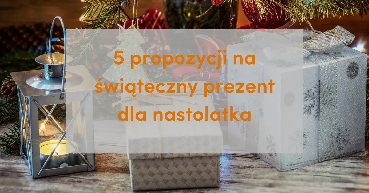 Co można kupić pod choinkę nastolatce? Najlepsze pomysły na prezenty