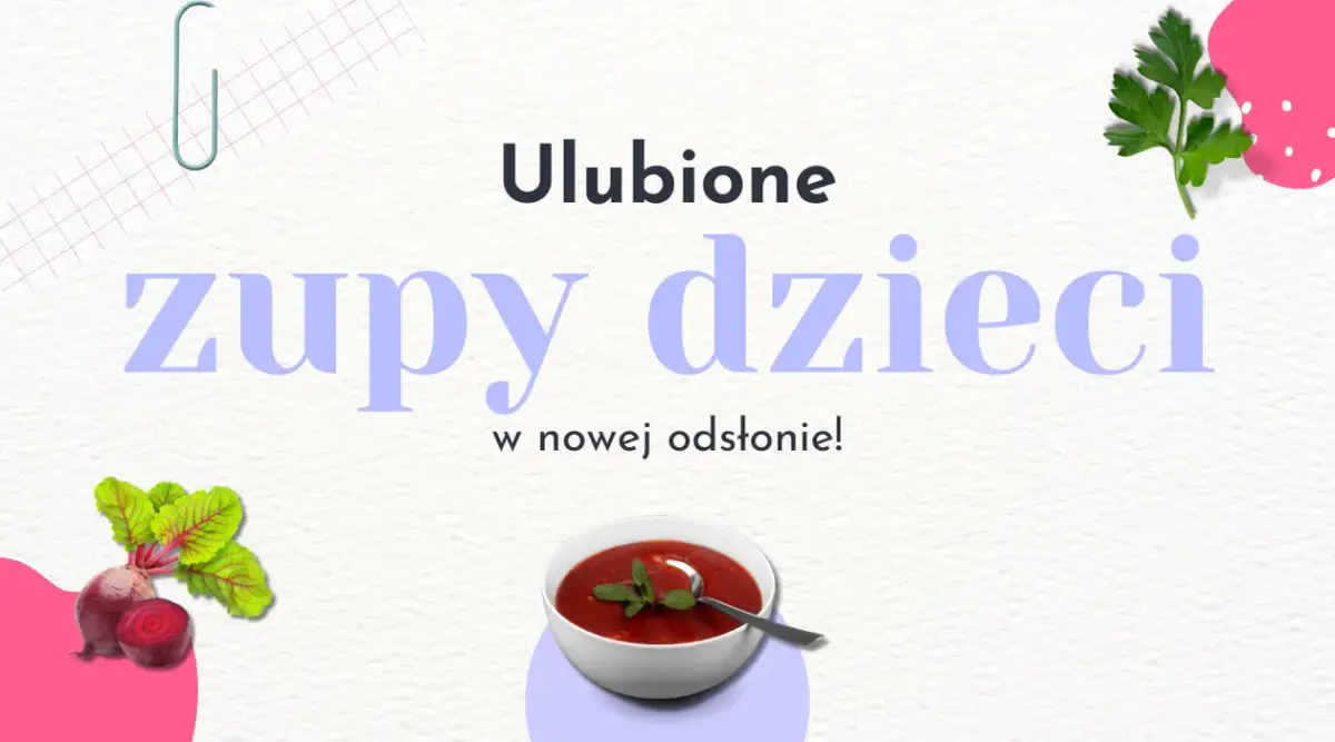 Zupy które lubią dzieci: proste przepisy na smaczne i kolorowe potrawy