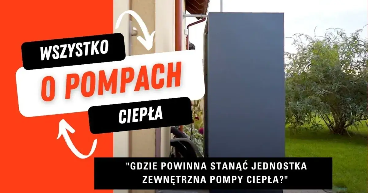 Gdzie zamontować pompę ciepła, aby uniknąć błędów i kosztów?