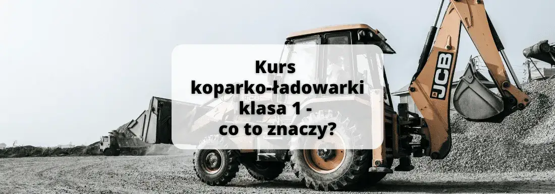 Koparka klasa 1 – co to znaczy i jakie ma zastosowanie w budownictwie