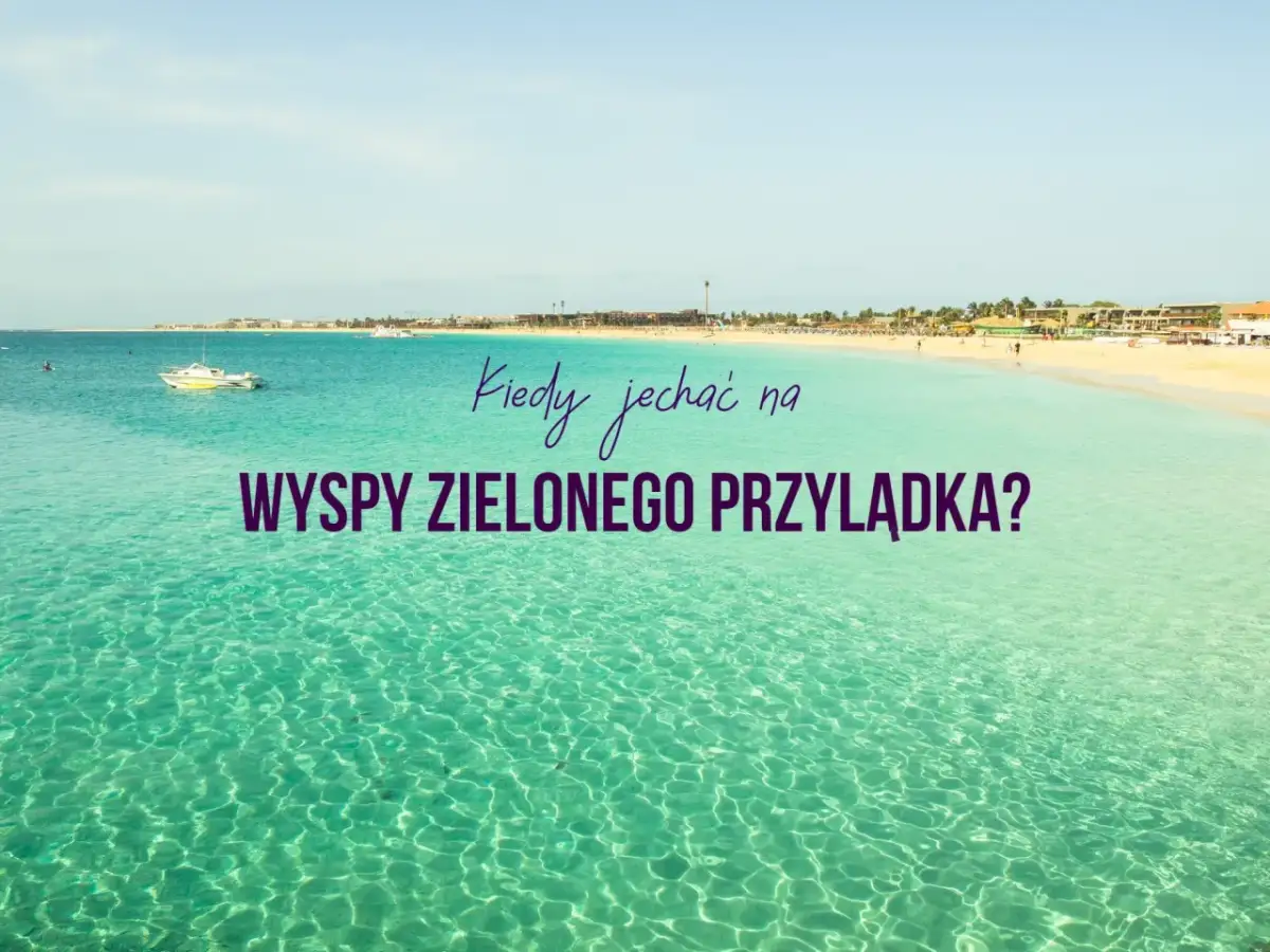 Wyspy Zielonego Przylądka kiedy jechać: uniknij złej pogody i tłumów