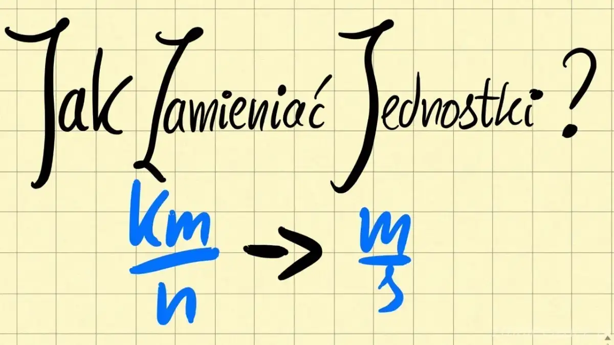 Jak zamieniać jednostki w fizyce - proste metody i przykłady