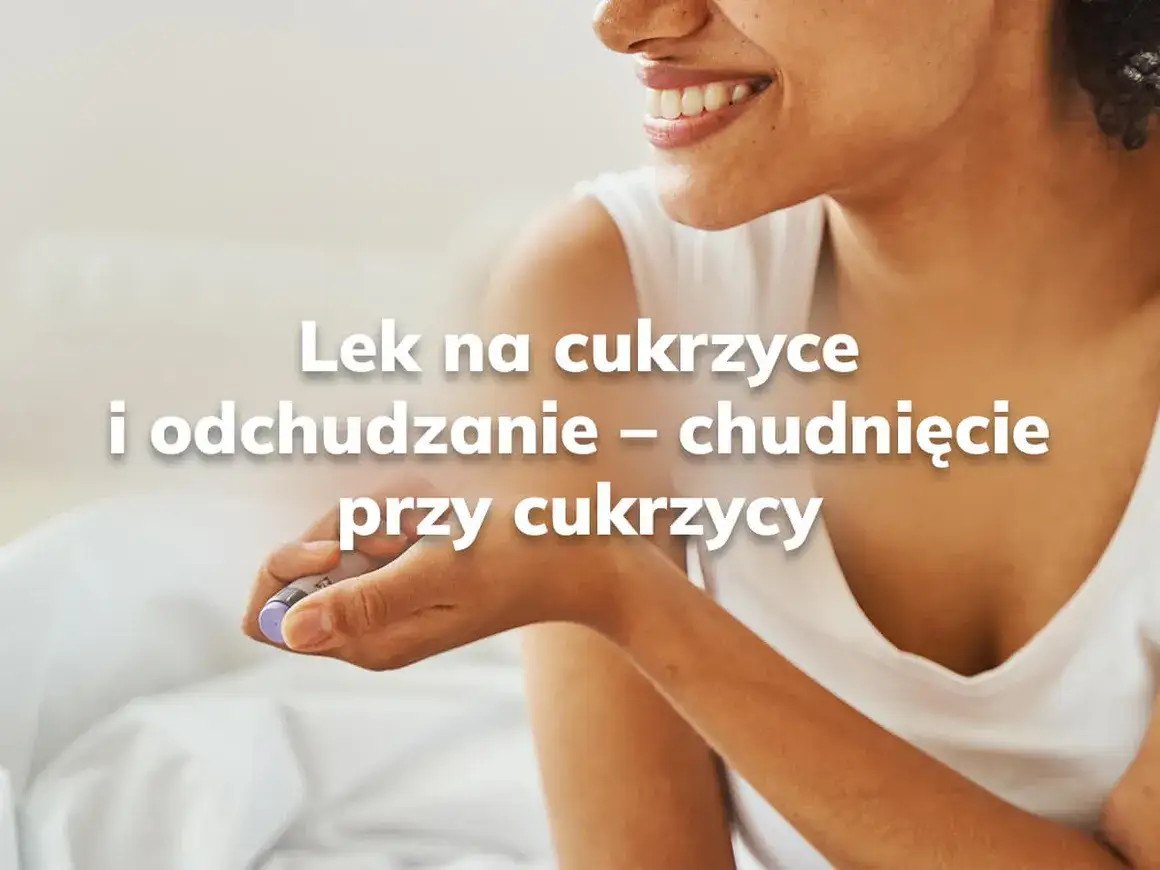 Skuteczne leki na cukrzycę, które pomogą schudnąć i poprawić zdrowie