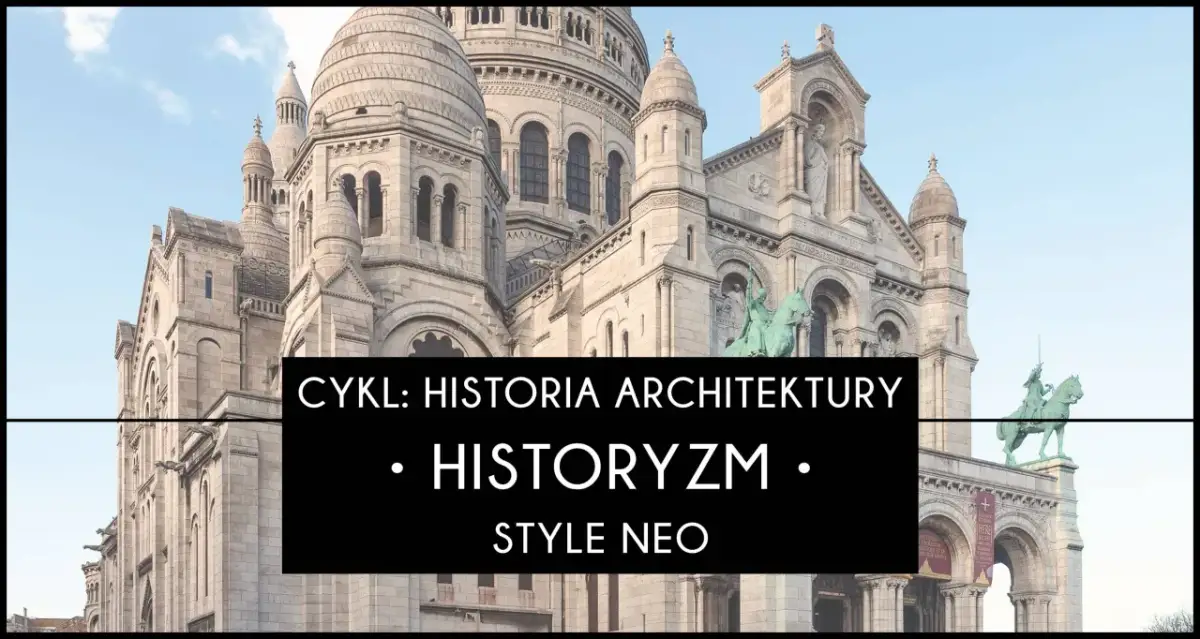 Bazylika Sacré-Cœur w Paryżu, symbol historyzmu w architekturze, inspiruje romantyczne wizje przeszłości.
