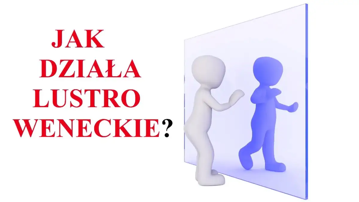 Jak działa lustro weneckie? Zaskakujące fakty i zastosowania