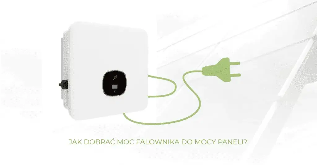 Jak dobrać inwerter do paneli, by uniknąć kosztownych błędów?