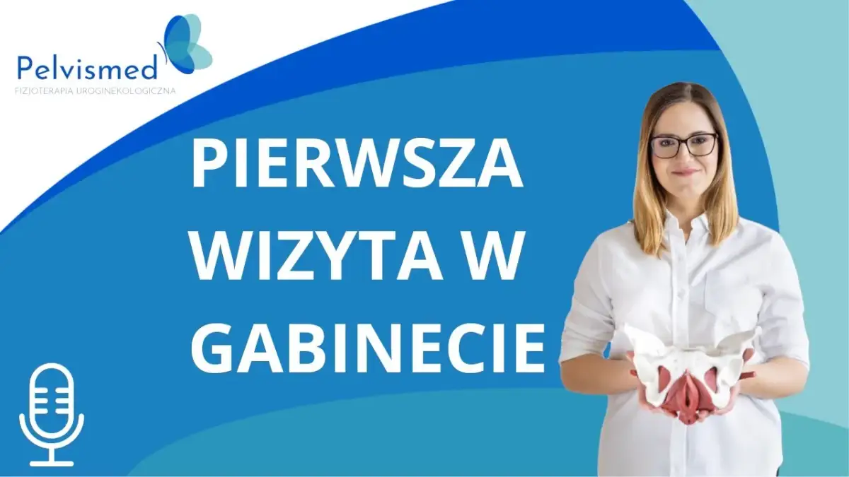 Fizjoterapeuta uroginekologiczny: Pierwsza wizyta krok po kroku, bez obaw