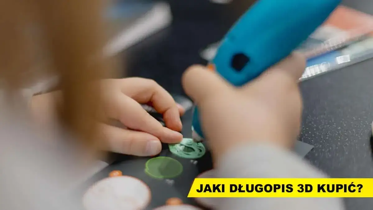 Jak wybrać długopis 3D dla dziecka? Kluczowe cechy i porady