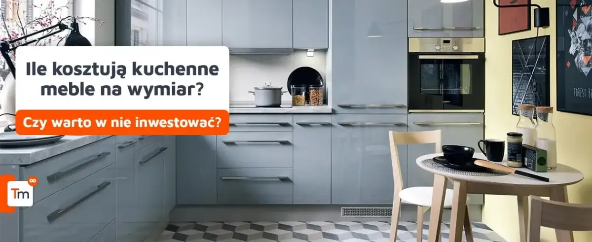 Ile kosztuje kuchnia na wymiar? Sprawdź ceny i oszczędź na kosztach