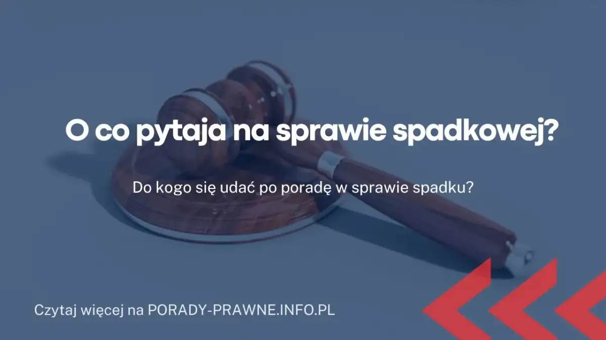 O co pyta sąd na sprawie spadkowej? Kluczowe pytania, które musisz znać
