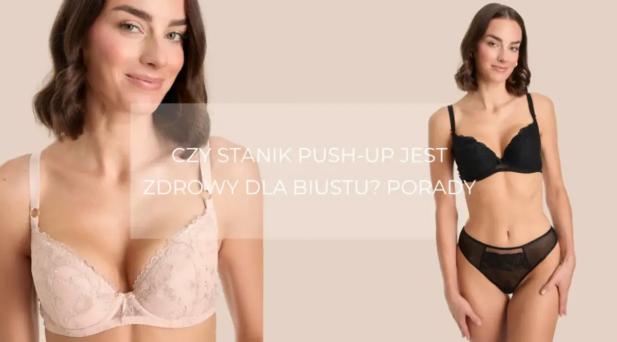 Kobiety w biustonoszach push-up. Czy biustonosz push-up jest zdrowy dla biustu? Porady.