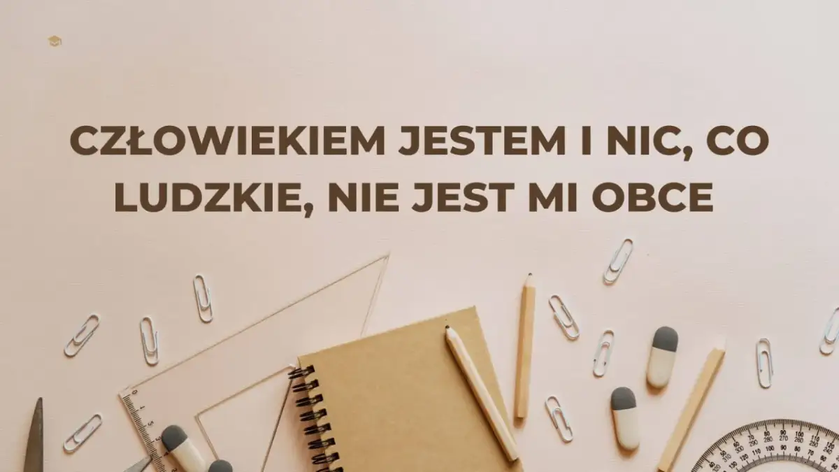 Narzędzia biurowe i cytat: "Człowiekiem jestem i nic, co ludzkie, nie jest mi obce".
