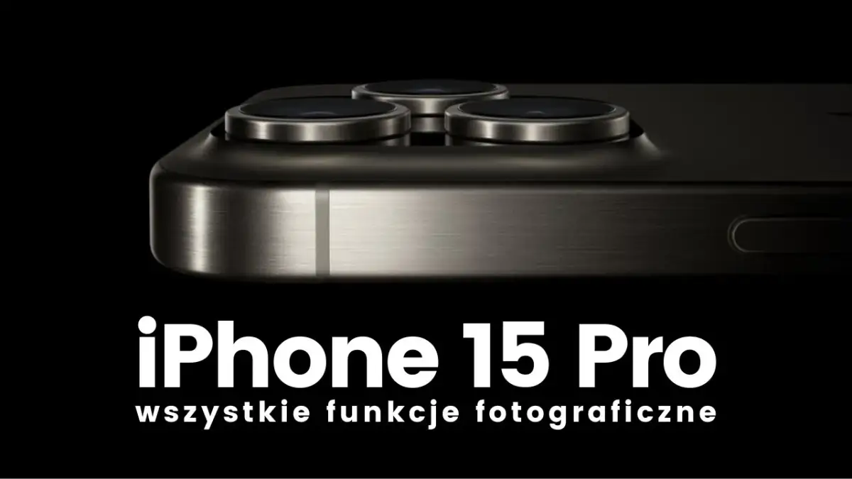 Jak ustawić aparat iPhone 15 Pro, aby uzyskać lepsze zdjęcia?