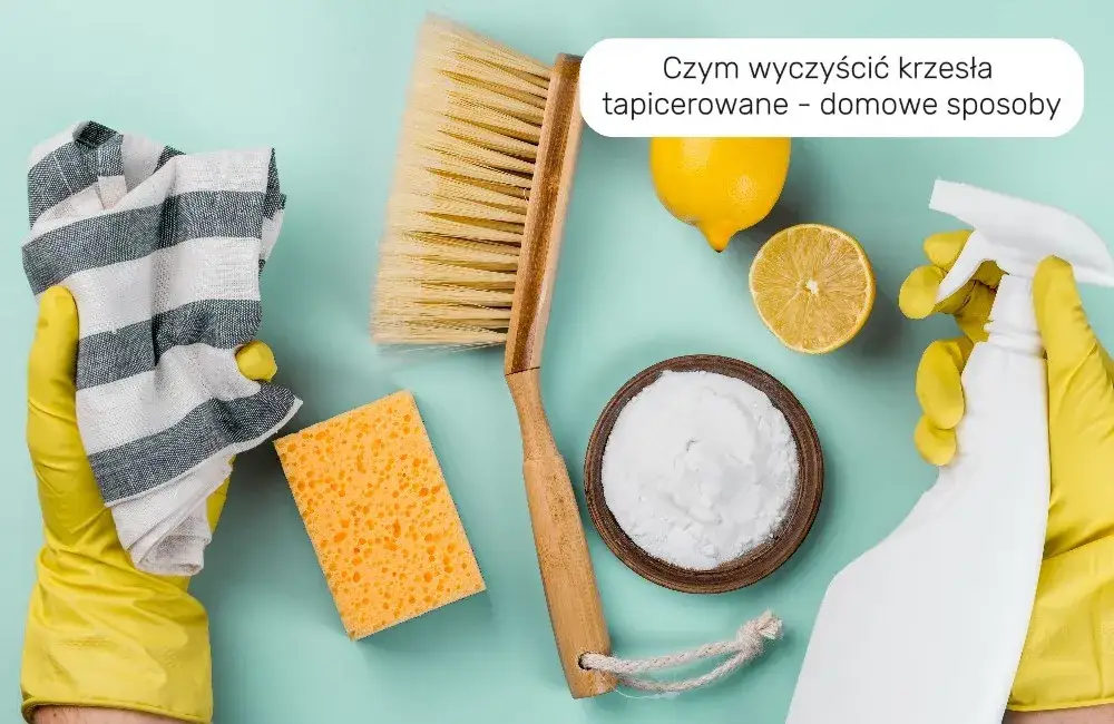 Jak wyczyścić krzesło tapicerowane? Domowe sposoby i porady