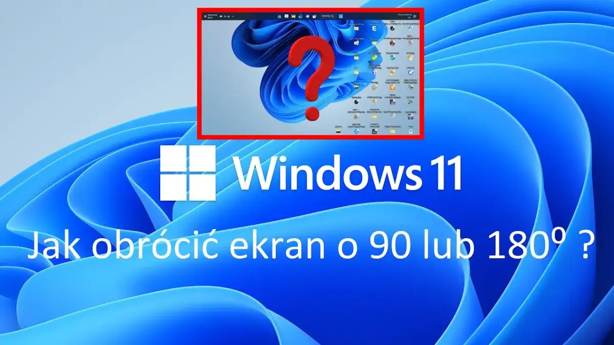 Obróć ekran Windows 11: Szybkie metody i rozwiązania problemów