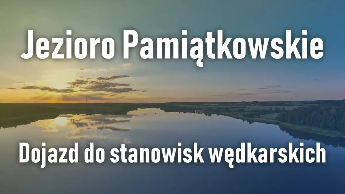 Jezioro Pamiątkowskie: piękne miejsce na wypoczynek i wędkowanie