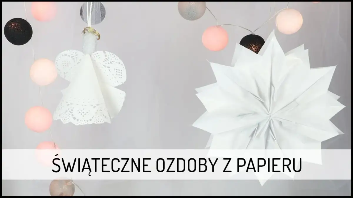 Jak zrobić ozdoby świąteczne z papieru – proste i kreatywne pomysły