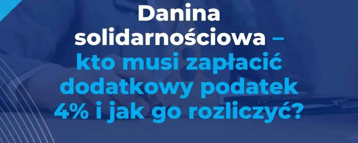 Kto płaci daninę solidarnościową? Rozlicz 4% od miliona bez błędów.