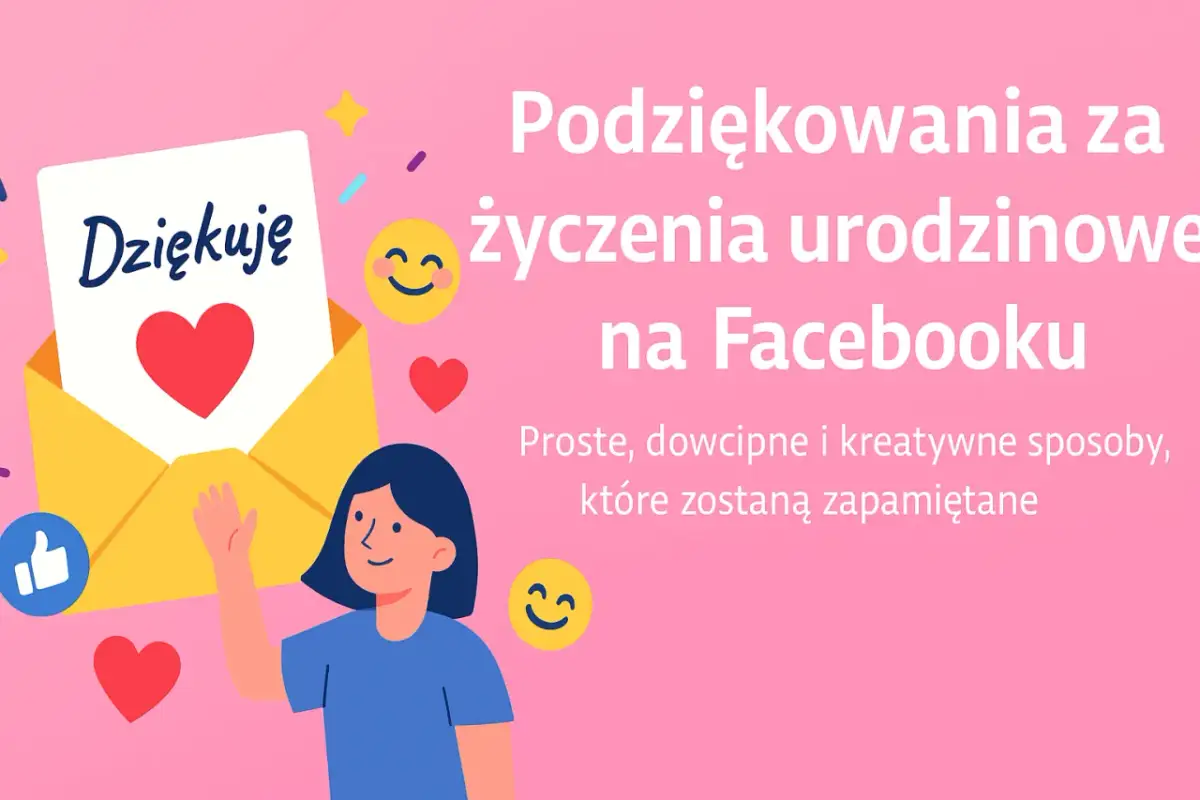 Jak śmiesznie podziękować za życzenia urodzinowe na FB? Sprawdź!