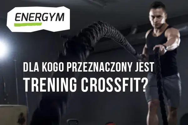 Crossfit dla kogo? Sprawdź, czy to trening dla Ciebie i Twoich celów