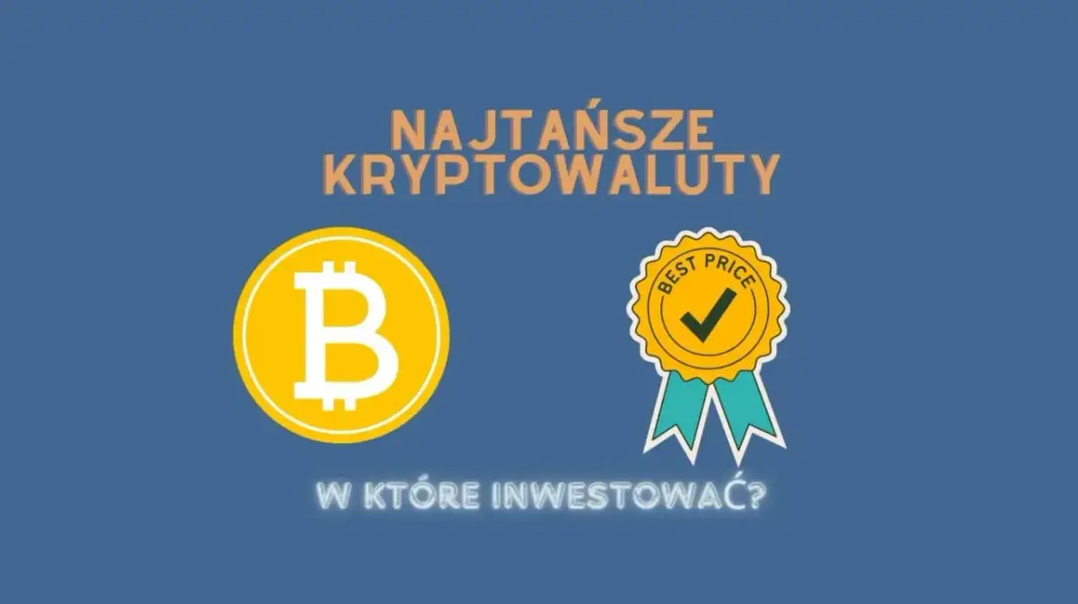 Najtańsze kryptowaluty, które mogą przynieść zyski i uniknąć strat