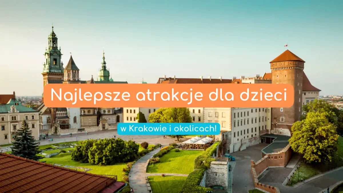 Kraków z dzieckiem: Atrakcje na każdą pogodę i budżet!