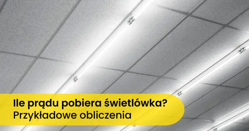 Ile prądu zużywa jarzeniówka i co warto o tym wiedzieć, by oszczędzać