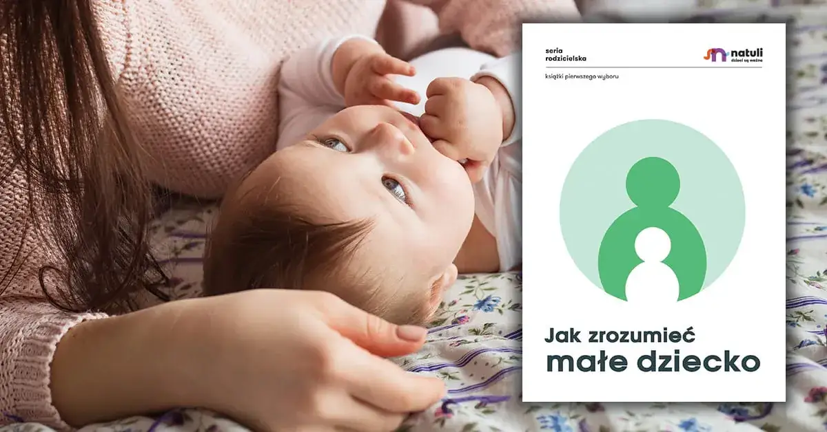 Jak zrozumieć małe dziecko? Sekrety skutecznej komunikacji rodzicielskiej