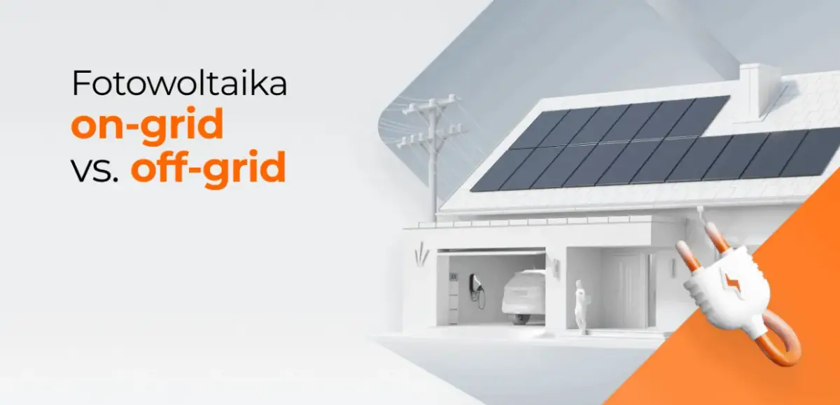 Fotowoltaika on grid czy off grid – który system bardziej się opłaca?