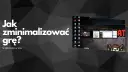 Jak zminimalizować grę? Na pulpicie widać ikony programów i okna aplikacji, w tym przeglądarki i edytora tekstu.