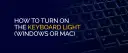 Podświetlana klawiatura laptopa z tekstem "HOW TO TURN ON THE KEYBOARD LIGHT (WINDOWS OR MAC)".