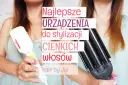 Skuteczne metody stylizacji cienkich włosów, które dodają objętości