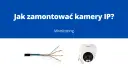 Jak podłączyć kamerę Wi-Fi? Prosty poradnik krok po kroku