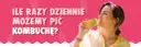 Kombucha: Ile pić dziennie? Bezpieczne dawki i korzyści