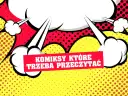 Wybuchowe dymki i czerwona wstęga z napisem "KOMIKSY KTÓRE TRZEBA PRZECZYTAĆ" na żółtym tle w kropki.