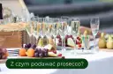 Jakie przekąski do prosecco? Odkryj idealne połączenia smaków
