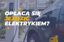 Ile kosztuje ładowanie elektryka? Sprawdź, jak jeździć tanio!