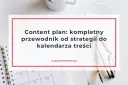 Content plan: Co to jest i jak stworzyć skuteczny harmonogram?