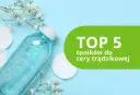 Tonik do cery trądzikowej: Jaki wybrać, by naprawdę działał?