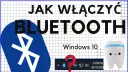 Jak włączyć Bluetooth w Windows 10? Prosty poradnik i rozwiązania