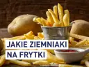 Najlepsze ziemniaki na frytki? Ranking odmian i sekret chrupkości