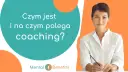 Coaching: Definicja, rodzaje, korzyści. Czy to klucz do Twojego rozwoju?
