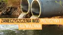 Jakie są zanieczyszczenia wody? Rodzaje, źródła, skutki i nowe zagrożenia