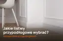 Jakie listwy przypodłogowe do gresu - wybierz najlepsze materiały i style