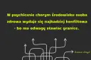 W psychicznie chorym środowisku osoba zdrowa wydaje się konfliktowa, bo ma odwagę stawiać granice. To dlatego były chce utrzymywać kontakt.