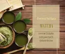 Matcha: Co to jest? Właściwości, przygotowanie i przepisy